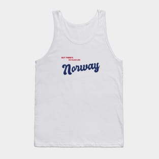 But There's No Place Like Norway Tank Top